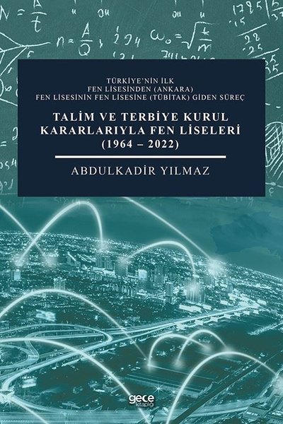 Talim ve Terbiye Kurul Kararlarıyla Fen Liseleri 1964 - 2022 Abdulkadi