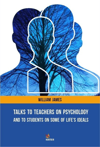 Talks To Teachers On Psychology: And To Students On Some Of Life's Ide