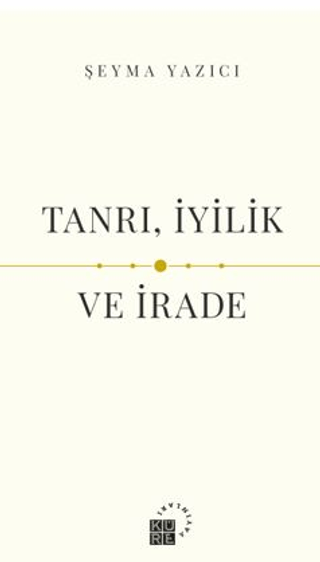 Tanrı, İyilik ve İrade Şeyma Yazıcı