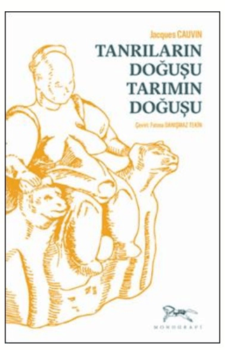 Tanrıların Doğuşu Tarımın Doğuşu Jacques Cauvin