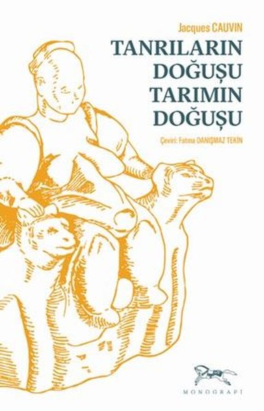 Tanrıların Doğuşu Tarımın Doğuşu Jacques Cauvin