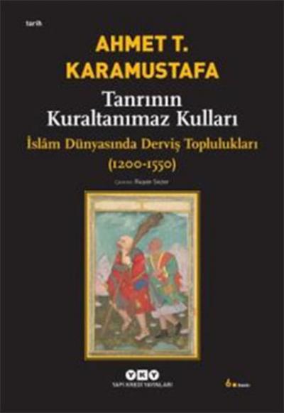 Tanrının Kuraltanımaz Kulları - İslam Dünyasında Derviş Toplulukları (