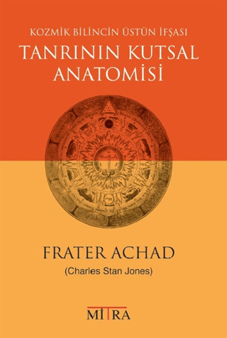 Tanrının Kutsal Anatomisi - Kozmik Bilincin Üstün İfşası Frater Achad