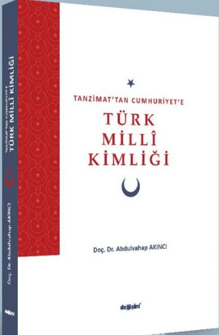 Tanzimat’tan Cumhuriyet’e Türk Milli Kimliği Abdulvahap Akıncı