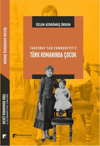 Tanzimat'tan Cumhuriyet'e Türk Romanında Çocuk Özlem Aydoğmuş Ördem