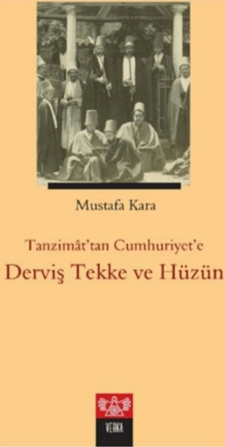 Tanzimat'tan Cumhuriyet'e Derviş Tekke ve Hüzün Mustafa Kara