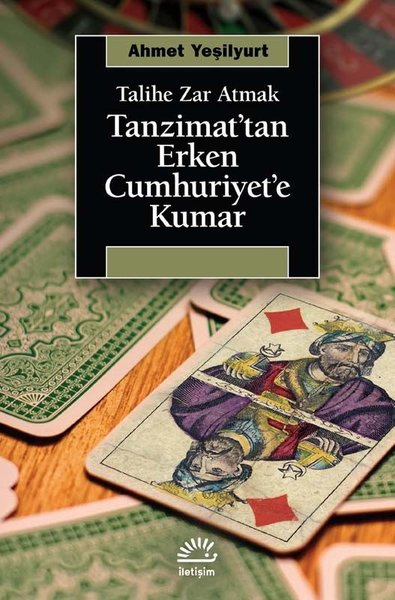 Tanzimat'tan Erken Cumhuriyet'e Kumar - Talihe Zar Atmak Ahmet Yeşilyu