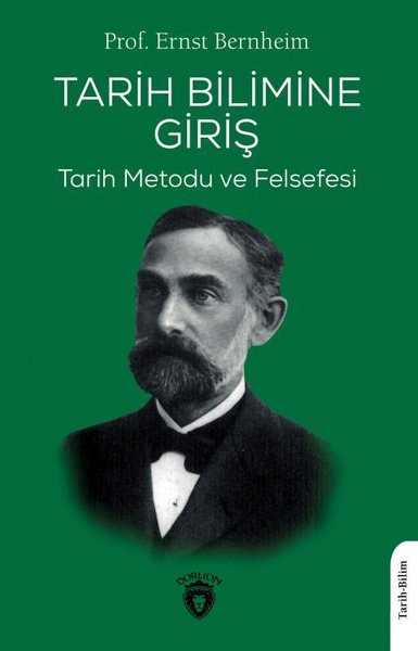 Tarih Bilimine Giriş - Tarih Metodu ve Felsefesi Ernst Bernheim