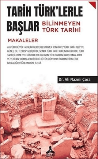 Tarih Türk'lerle Başlar Bilinmeyen Türk Tarihi (Makaleler) Ali Nazmi Ç