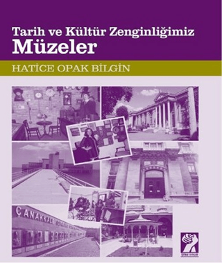 Tarih ve Kültür Zenginliğimiz Müzeler Hatice Opak Bilgin