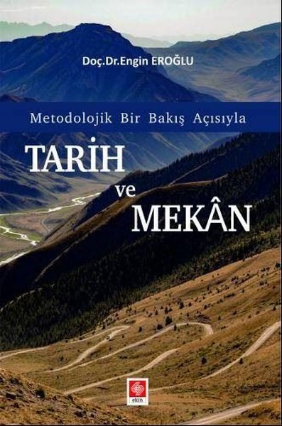 Tarih ve Mekan - Metodolojik Bir Bakış Açısıyla Engin Eroğlu