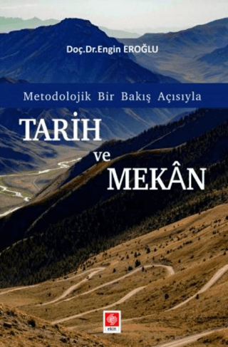 Tarih ve Mekan - Metodolojik Bir Bakış Açısıyla Engin Eroğlu