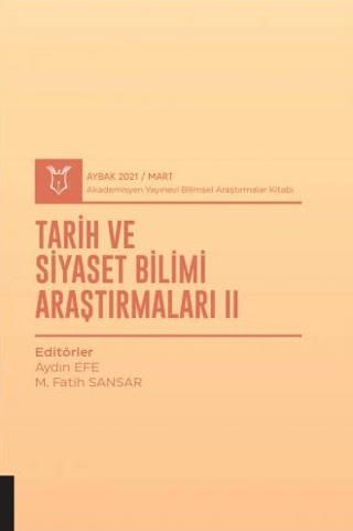 Tarih ve Siyaset Bilimi Araştırmaları II (AYBAK 2021 Mart) Aydın Efe