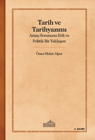 Tarih ve Tarih Yazımı - Amaç Sorununa Etik ve Politik Bir Yaklaşım Öme