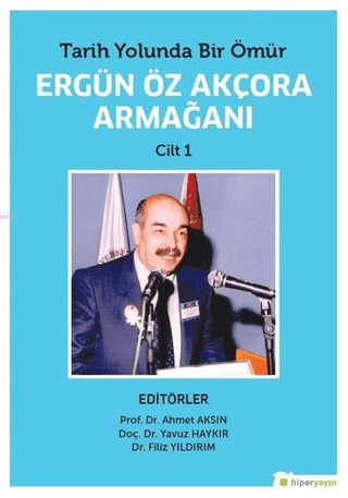 Tarih Yolunda Bir Ömür Ergün Öz Akçora Armağanı Cilt 1 Ahmet Aksın