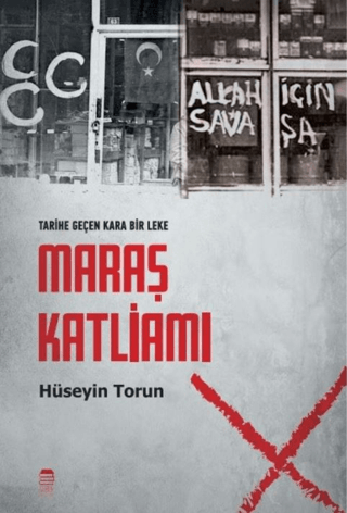 Tarihe Düşen Bir Kara Leke: Maraş Katliamı Hüseyin Torun