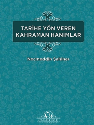 Tarihe Yön Veren Kahraman Hanımlar Necmeddin Şahiner