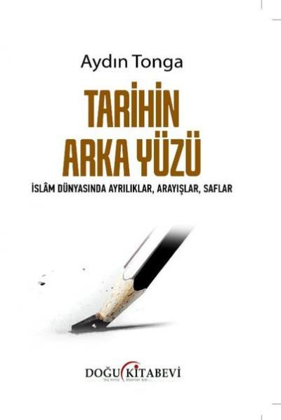 Tarihin Arka Yüzü - İslam Dünyasında Ayrılıklar Arayışlar Saflar Aydın