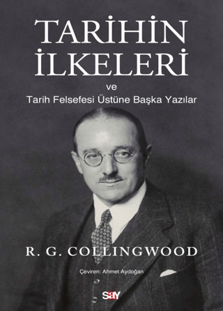 Tarihin İlkeleri ve Tarih Felsefesi Üstune Başka Yazılar R. G. Colling