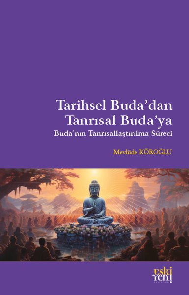 Tarihsel Buda'dan Tanrısal Buda'ya - Buda'nın Tanrısallaştırma Süreci 