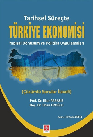 Tarihsel Süreçte Türkiye Ekonomisi Yapısal Dönüşüm ve Politika Uygulam