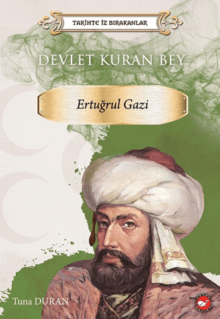 Devlet Kuran Bey: Ertuğrul Gazi - Tarihte İz Bırakanlar Tuna Duran