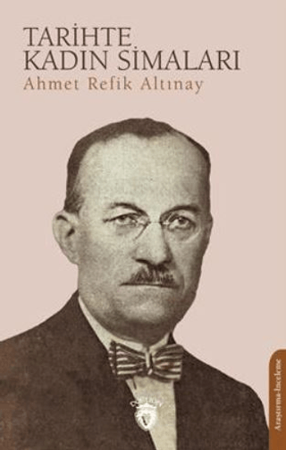 Tarihte Kadın Simaları Ahmet Refik Altınay