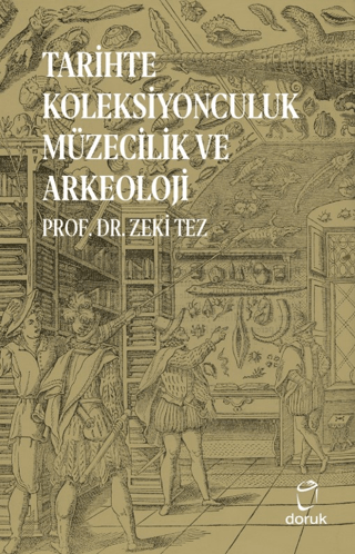 Tarihte Koleksiyonculuk Müzecilik ve Arkeoloji Zeki Tez