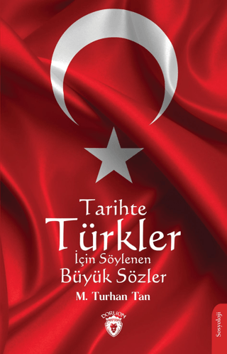 Tarihte Türkler İçin Söylenen Büyük Sözler M. Turhan Tan