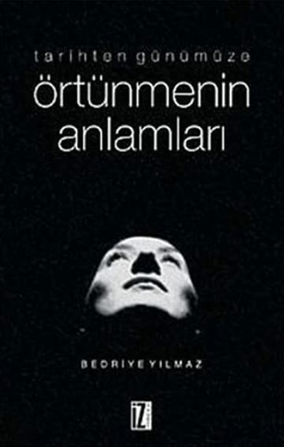 Tarihten Günümüze Örtünmenin Anlamları Bedriye Yılmaz