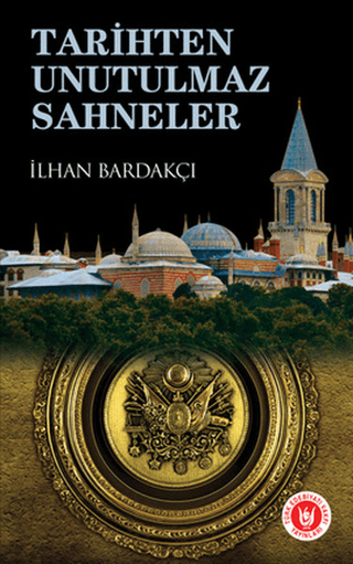 Tarihten Unutulmaz Sahneler İlhan Bardakçı