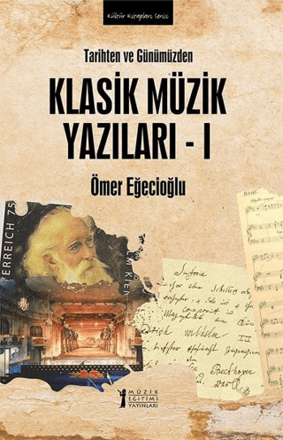 Tarihten ve Günümüzden Klasik Müzik Yazıları - 1 Ömer Eğecioğlu