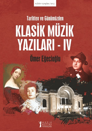 Tarihten ve Günümüzden Klasik Müzik Yazıları - IV Ömer Eğecioğlu