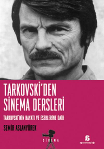 Tarkovski'den Sinema Dersleri Tarkovski'nin Hayatı ve Eserlerine Dair 