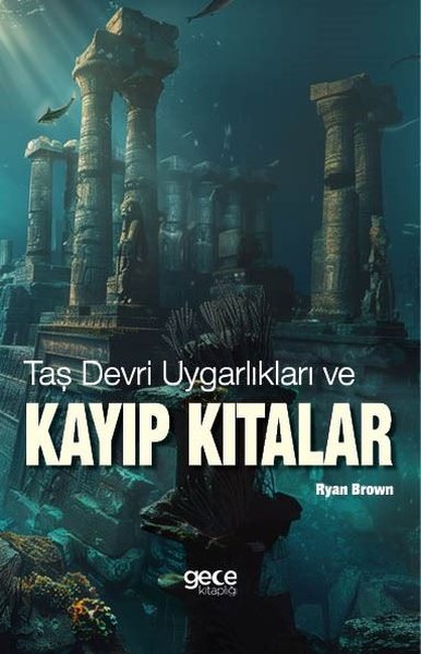 Taş Devri Uygarlıkları ve Kayıp Kıtalar Ryan Brown