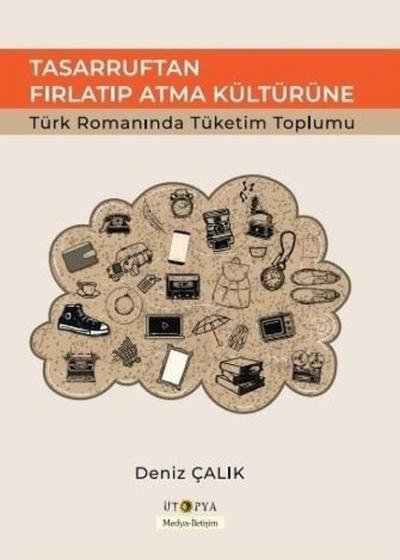 Tasarruftan Fırlatıp Atma Kültürüne Türk Romanında Tüketim Toplumu Den