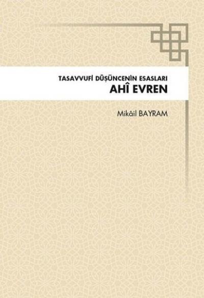 Ahi Evren Tasavvufi Düşüncenin Esasları Mikail Bayram