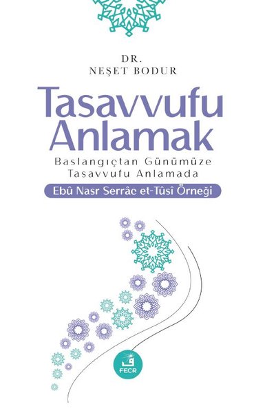 Tasavvufu Anlamak - Başlangıçtan Günümüze Tasavvufu Anlamada Ebu Nasr 