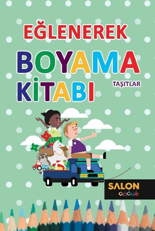 Taşıtlar - Eğlenerek Boyama Kitabı Kolektif