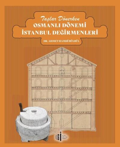 Taşlar Dönerken Osmanlı Dönemi İstanbul Değirmenleri Ahmet Hamdi Bülbü