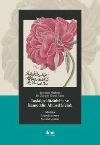 Taşradan Merkeze Bir Osmanlı Ulema Ailesi - Taşköprülüzadeler ve isamü