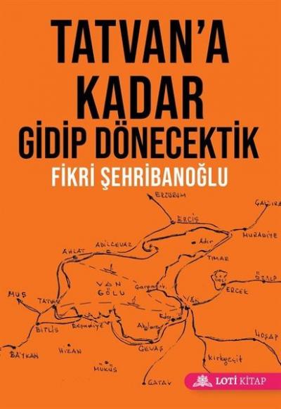 Tatvan'a Kadar Gidip Dönecektik Fikri Şehribanoğlu