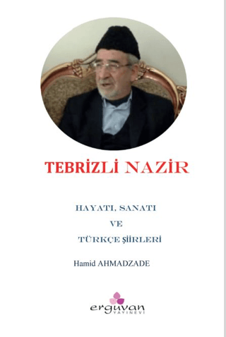 Tebrizli Nazır - Hayatı, Sanatı ve Türkçe Şiirleri Hamid Ahmadzadeh