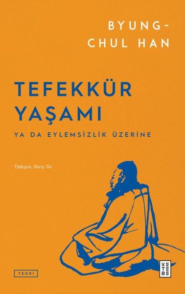 Tefekkür Yaşamı - Ya da Eylemsizlik Üzerine Byung-Chul Han