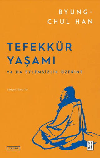 Tefekkür Yaşamı - Ya da Eylemsizlik Üzerine Byung-Chul Han