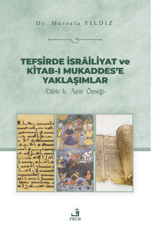 Tefsirde İsrailiyat ve Kitab-ı Mukaddes'e Yaklaşımlar - Tahir b. Aşur 