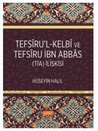 Tefsiru'l-Kelbi ve Tefsiru İbn Abbas (TİA) İlişkisi Hüseyin Halil