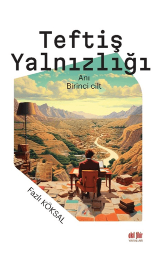 Teftiş Yalnızlığı - Birinci Cilt Fazlı Köksal