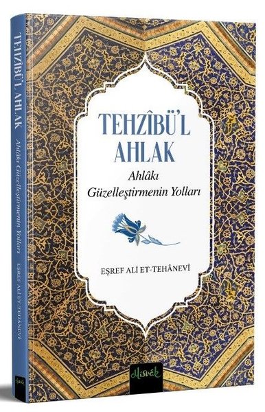 Tehzibü'l Ahlak - Ahlakı Güzelleştirmenin Yolları Eşref Ali et-Tehanev