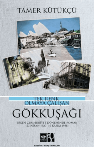 Tek Renk Olmaya Çalışan Gökkuşağı - Erken Cumhuriyet Döneminde Roman 2